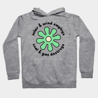 Solar and Wind Employs, Coal and Gas Destroys - Climate Change Hoodie